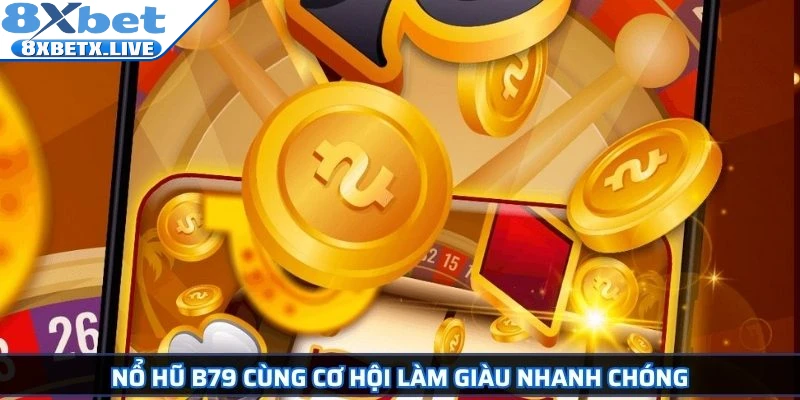 Nổ Hũ B79 8Xbet Giải Trí Và Cơ Hội Làm Giàu Trực Tuyến - LLWIN68