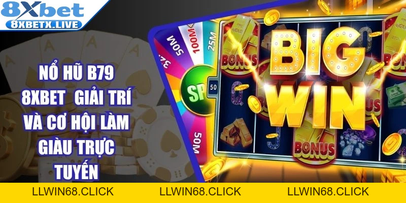 8Xbet - Website Nhà Cái Cá Cược Ấn Tượng Cộng Đồng Bet Thủ - LLWIN68