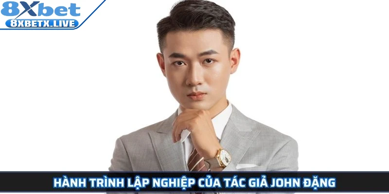 Tác Giả John Đặng Và Hành Trình Xây Dựng Thương Hiệu 8Xbet - LLWIN68
